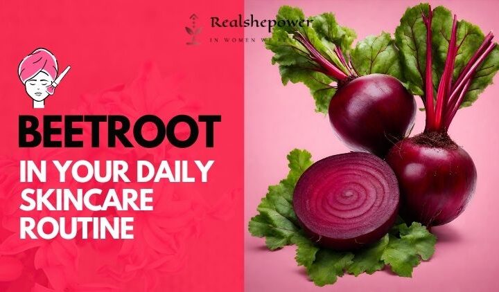 Blooming Beauty: The Ultimate Guide To Beetroot In Your Daily Skincare Routine