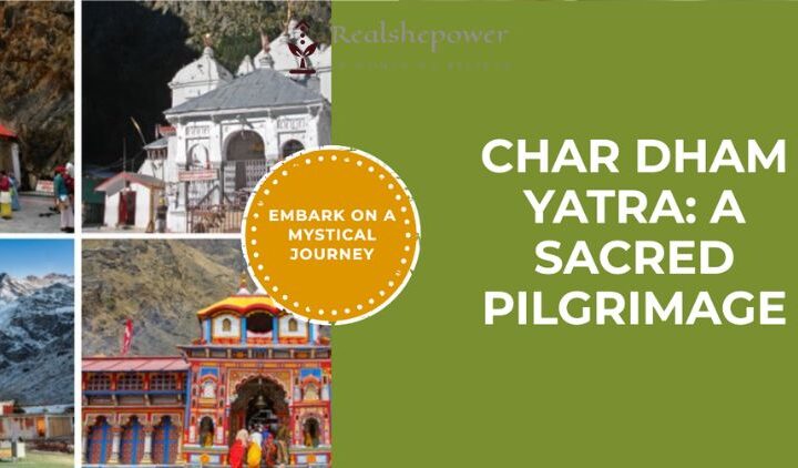 Embarking On A Sacred Pilgrimage: The Mystique Of Char Dham Yatra
