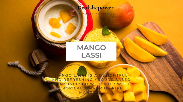 Mango Lassi Is A Delightful And Refreshing Yogurt-Based Drink Infused With The Sweet, Tropical Flavor Of Ripe Mangoes.