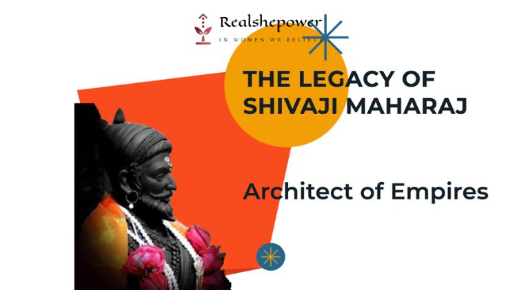 Legacy Of A Lionheart: The Enduring Influence Of Chhatrapati Shivaji Maharaj