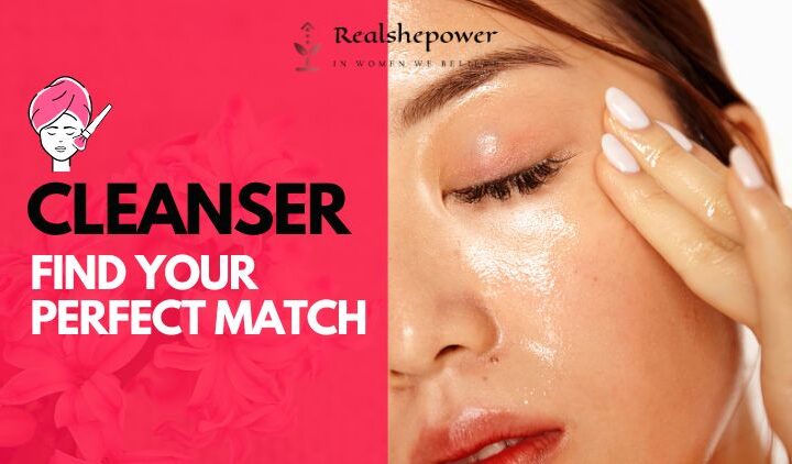 Decoding Cleanser Confusion: Find Your Perfect Match For Glowing Skin (It’S Easier Than You Think!)