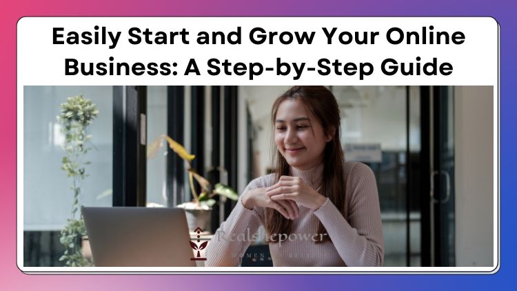 Learn How To Easily Start And Grow A New Online Business In 2024