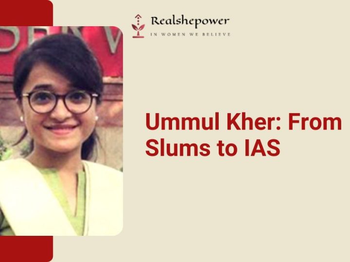 Ummul Kher: The Inspiring Journey From Adversity To Ias