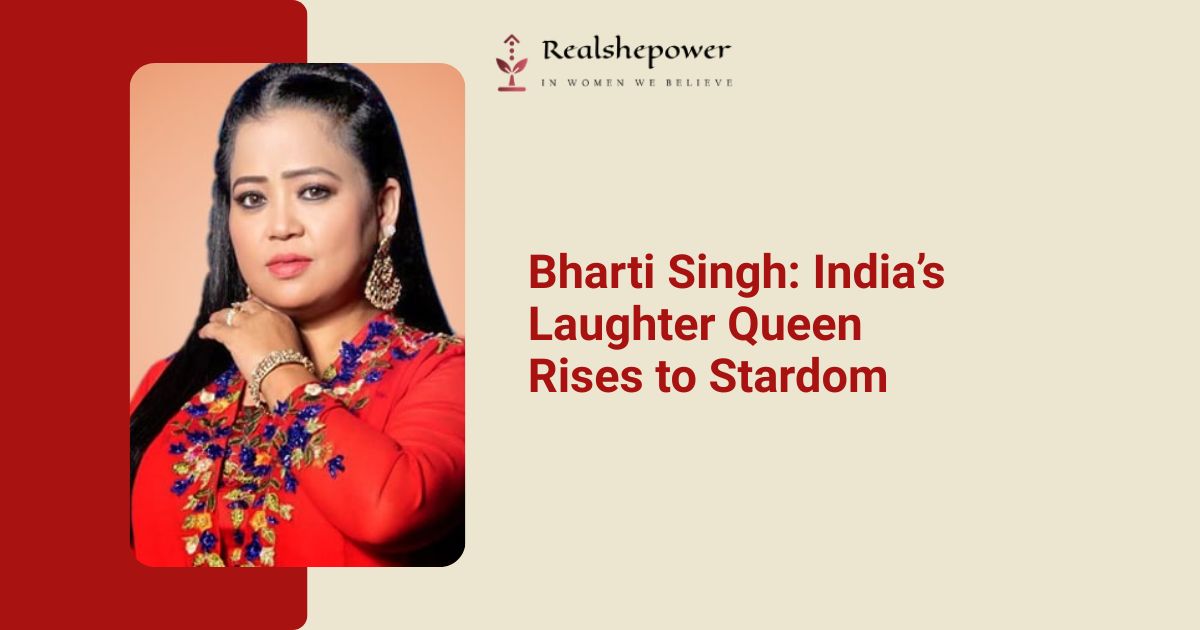 From Tears To Triumph: Bharti Singh’s Inspiring Journey To Becoming India’s Laughter Queen