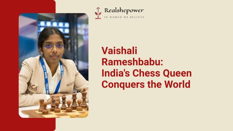 Vaishali Rameshbabu: The Unstoppable Queen Of Indian Chess – A Sister’S Journey To The Top