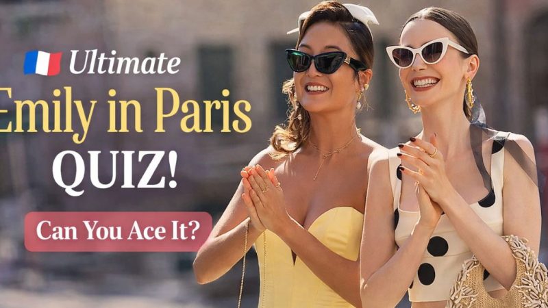 Ultimate Emily In Paris Quiz: Are You A Savoir Pro Or A “Ringarde”?