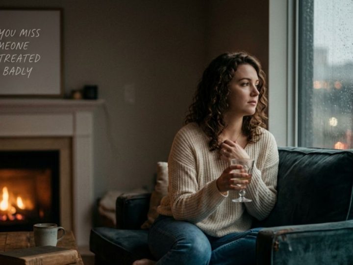 Why You Miss Someone Who Treated You Badly