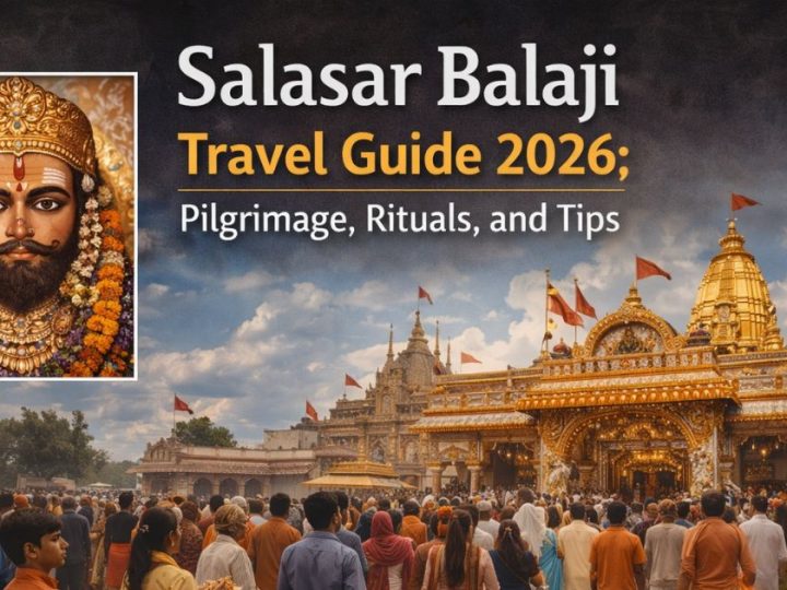 Salasar Balaji Travel Guide 2026: Pilgrimage, Rituals, And Tips