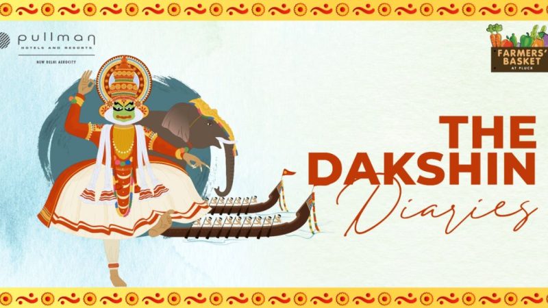 Flavors Of The South: The Dakshin Festival At Pullman Aerocity
