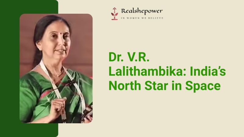 How Dr. V.r. Lalithambika Is Redefining The Role Of A Women Change Maker In 2026