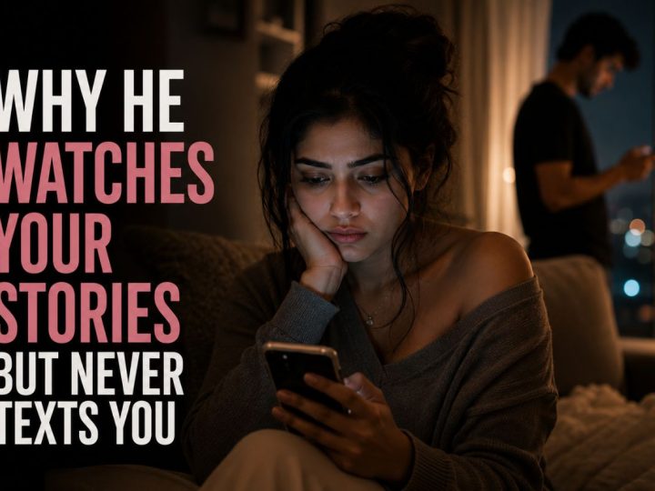 Why He Watches Your Stories But Never Texts You