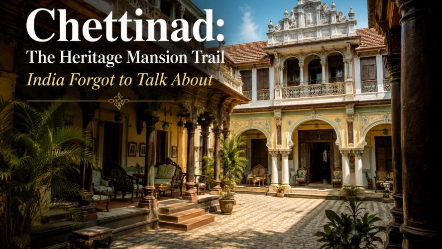 Chettinad: The Heritage Mansion Trail India Forgot To Talk About