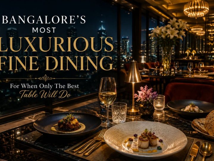 Bangalore’S Most Luxurious Fine Dining, For When Only The Best Table Will Do