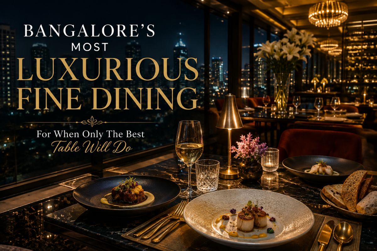 Bangalore’S Most Luxurious Fine Dining, For When Only The Best Table Will Do