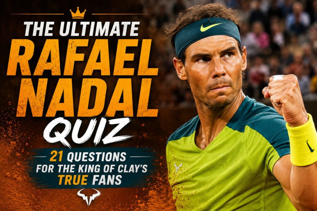 The Ultimate Rafael Nadal Quiz
