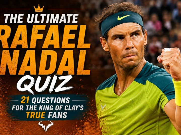 The Ultimate Rafael Nadal Quiz: 21 Questions For The King Of Clay’s True Fans