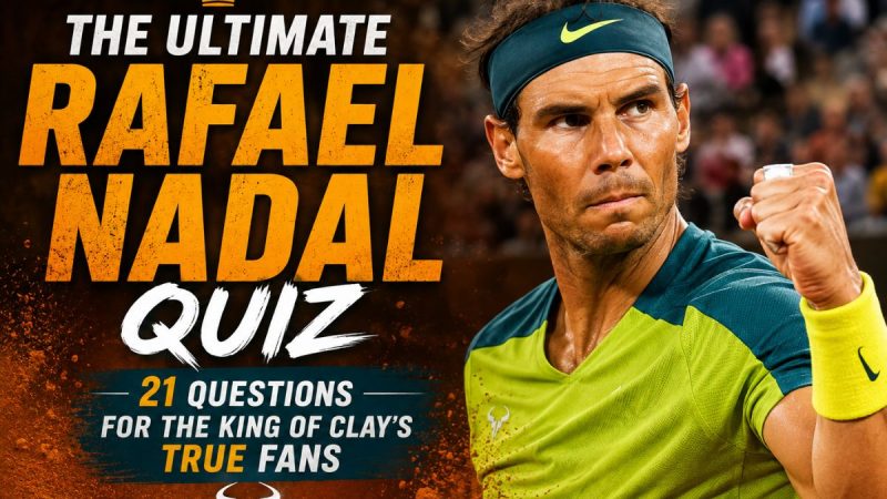 The Ultimate Rafael Nadal Quiz: 21 Questions For The King Of Clay’s True Fans