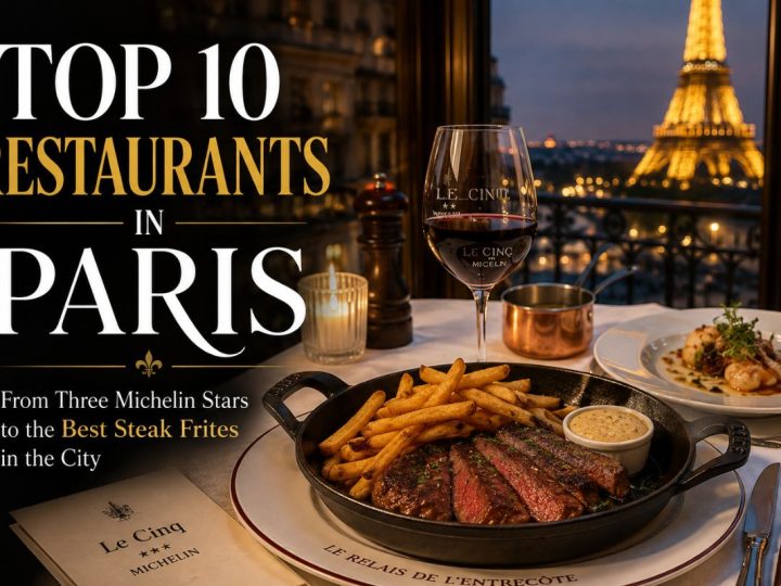 Top 10 Restaurants In Paris, From Three Michelin Stars To The Best Steak Frites In The City