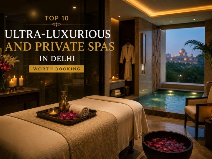 Top 10 Ultra-Luxurious And Private Spas In Delhi Worth Booking