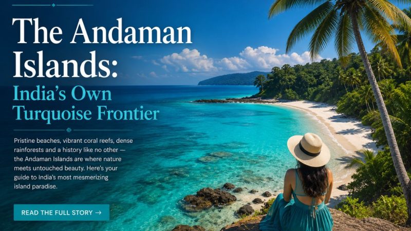 The Andaman Islands: India’S Own Turquoise Frontier