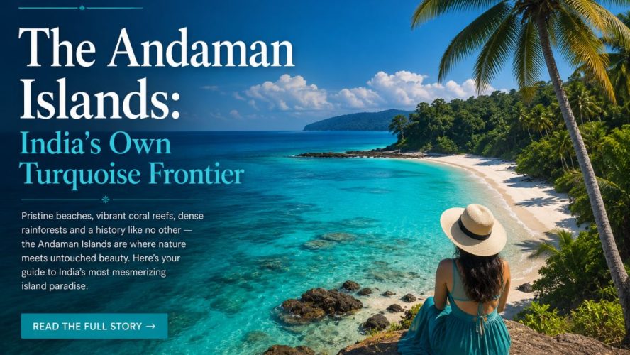The Andaman Islands: India’S Own Turquoise Frontier