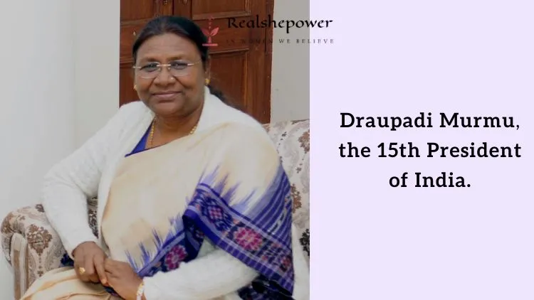 Women Breaking Barriers And Making History In India: Empowerment On The Rise In 2022 1 Draupadi Murmu Rsp
