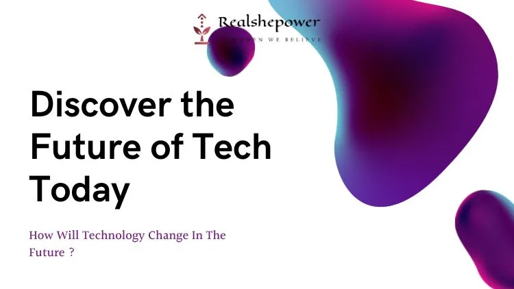 How Will Technology Change In The Future? 5 Key Areas To Watch Out For