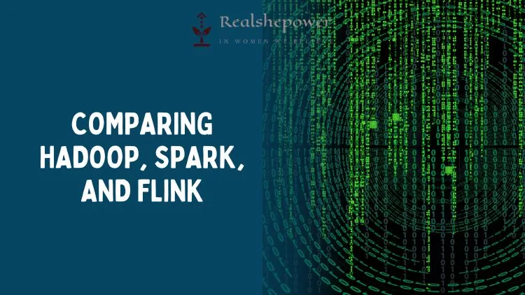 The Rise Of Open-Source Big Data Platforms: A Comparison Of Apache Hadoop, Spark, And Flink