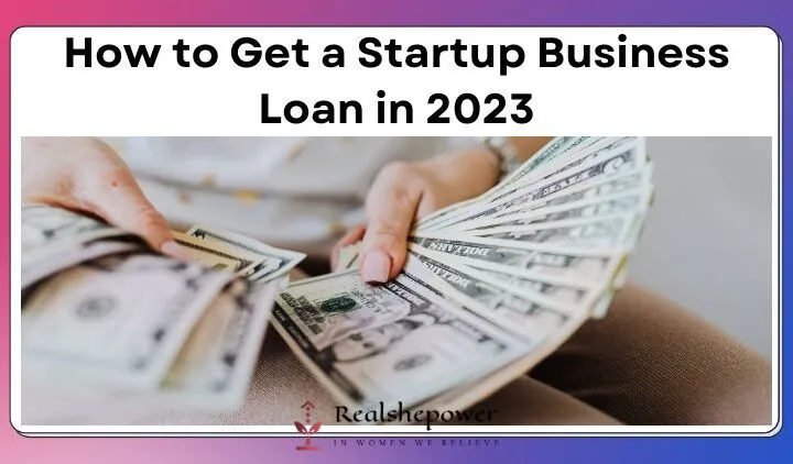 How To Get A Startup Business Loan In 2023: The Door To Funding