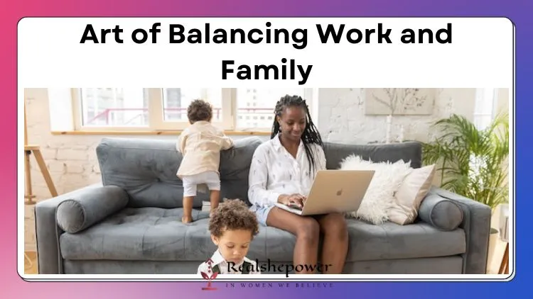 Balancing Work And Family: Strategies For Women In High-Powered Jobs