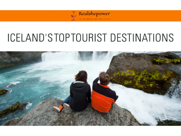 Iceland’S Top Tourist Destinations: Discover The Land Of Fire And Ice
