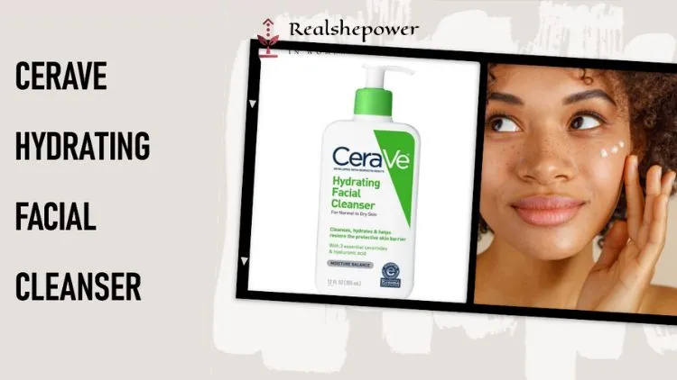 Say Goodbye To Dry Skin: Must-Have Products For Women 3 Cerave Hydrating Facial Cleanser