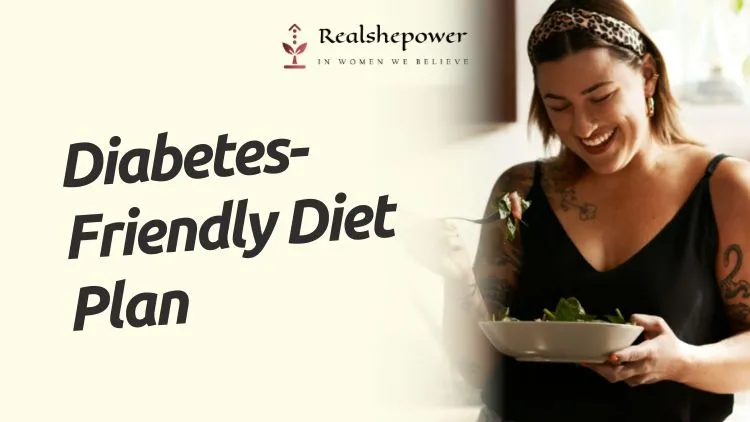5 Ways Diabetes Affects Women: Risks, Symptoms, Complications, And More 5 Diabetes-Friendly Diet Plan For Women