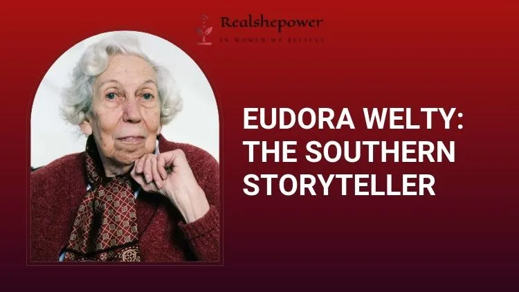 Eudora Welty The Storyteller Who Captivated Hearts Through Her Pen