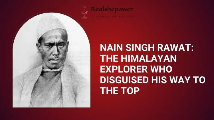 Nain Singh Rawat - The Great Explorer Of The Himalayas