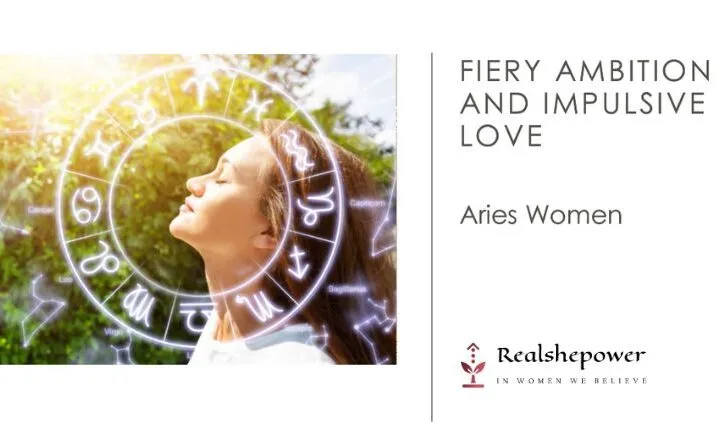 Aries Women: Fiery Ambition And Impulsive Love