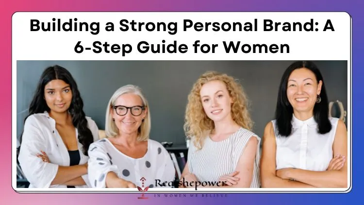 Personal Brand For Women: 6 Simple Steps To Build A Strong And Powerful Presence 1 Personal Brand For Women: 6 Simple Steps To Build A Strong And Powerful Presence
