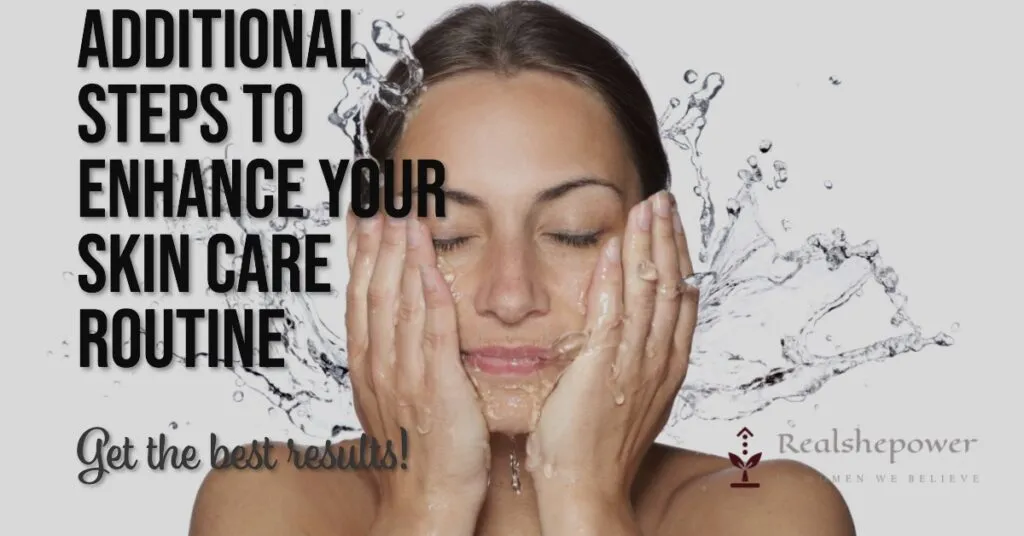 What Is A Good Skin Care Routine For Glowing, Radiant Skin? 4 Additional Steps To Enhance Your Skin Care Routine