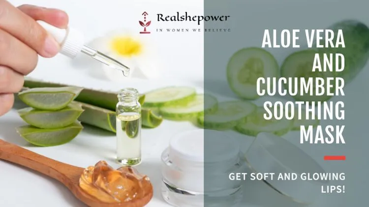 Diy Lip Masks: Pamper Your Lips For Naturally Beautiful Results 5 Aloe Vera And Cucumber Soothing Mask