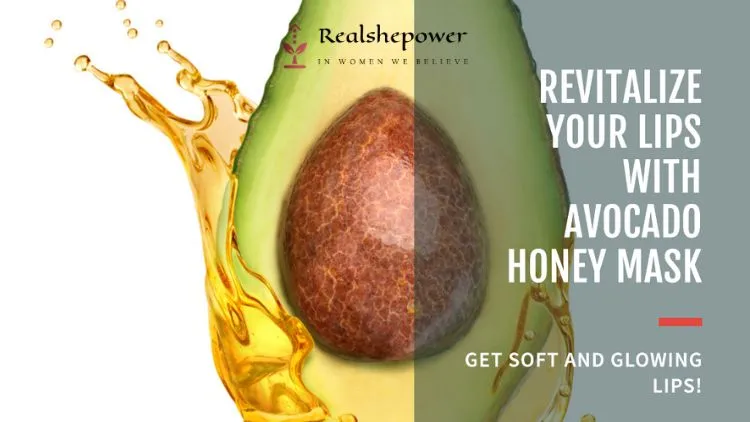 Diy Lip Masks: Pamper Your Lips For Naturally Beautiful Results 7 Avocado Honey