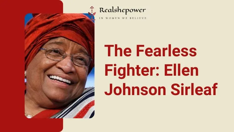 The Fearless Fighter: Ellen Johnson Sirleaf
