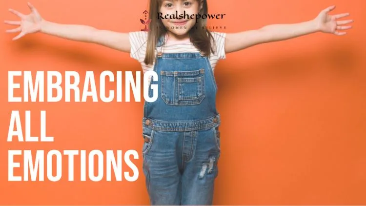 The Dangers Of Toxic Positivity: Why It'S Important To Embrace All Emotions 3 Embracing All Emotions
