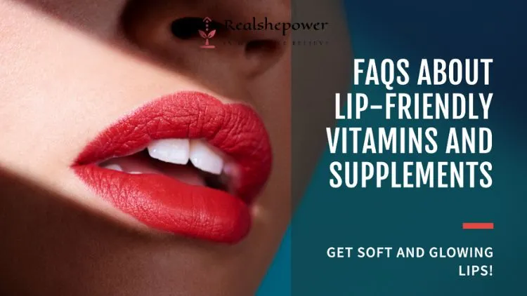 Incorporating Lip-Friendly Vitamins And Supplements 3 Faqs About Incorporating Lip-Friendly Vitamins And Supplements