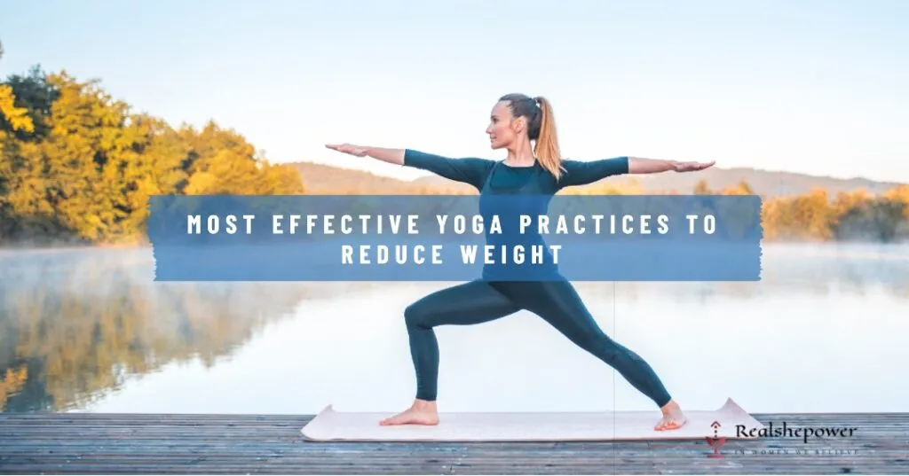 Can Yoga Help You Lose Weight? Discover 5 Surprising Connection Between Yoga And Weight Loss 7 Most Effective Yoga Practices To Reduce Weight