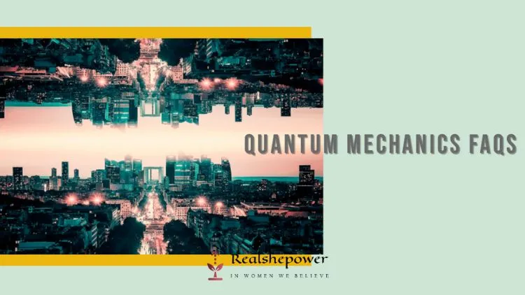 Quantum Mechanics: Delving Into The Mysteries Of The Quantum Realm 4 Frequently Asked Questions About Quantum Mechanics