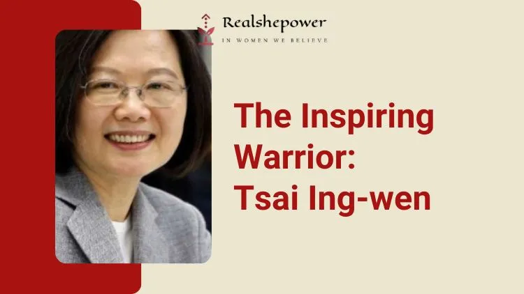 The Inspiring Warrior: Tsai Ing-Wen