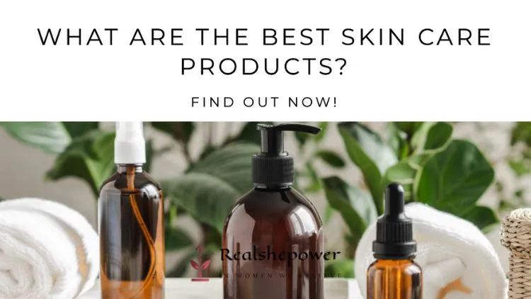 What Are The Best Skin Care Products? 1 What Are The Best Skin Care Products?