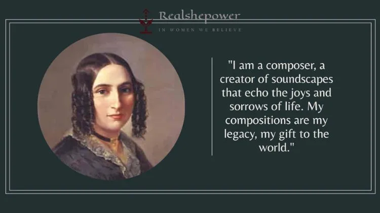 Fanny Mendelssohn: A Musical Prodigy | Unveiling The Brilliance Of A Hidden Talent 5 &Quot;I Am A Composer, A Creator Of Soundscapes That Echo The Joys And Sorrows Of Life. My Compositions Are My Legacy, My Gift To The World.&Quot;
