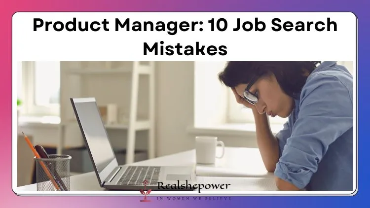 The Insider'S Guide To Landing Your Dream Job As A Product Manager 3 10 Common Mistakes To Avoid In Your Product Manager Job Search