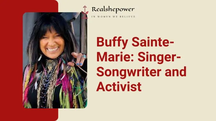 Celebrating 6 Famous Indigenous Women | Inspiring Role Models 2 Buffy Sainte-Marie: Singer-Songwriter And Activist